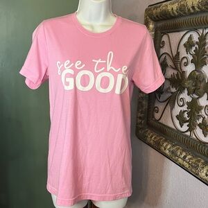 Bella Canvas “see The Good” Pink Graphic Tee - shirt sleeve- Sz S